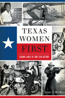 Texas Women First: Leading Ladies of Lone Star History 1626197148 Book Cover