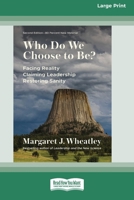 Who Do We Choose to Be?, Second Edition: Facing Reality, Claiming Leadership, Restoring Sanity (16pt Large Print Edition) 1038710812 Book Cover
