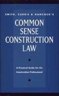 Smith, Currie & Hancock's Common Sense Construction Law 0471010316 Book Cover