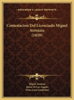 Contestacion Del Licenciado Miguel Atristain (1859) 1162434759 Book Cover