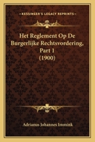 Het Reglement Op De Burgerlijke Rechtsvordering, Part 1 (1900) 1168496470 Book Cover