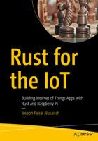 Rust for the IoT: Building Internet of Things Apps with Rust and Raspberry Pi 1484258592 Book Cover