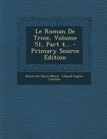 Le Roman De Troie, Volume 51, Part 4... 1294101765 Book Cover