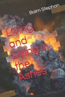 Living and Dying in the Ashes B0DQKTZGZC Book Cover