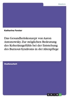 Das Gesundheitskonzept Von Aaron Antonowsky. Zur Moglichen Bedeutung Des Koheranzgefuhls Bei Der Entstehung Des Burnout-Syndroms in Der Altenpflege 3638912191 Book Cover