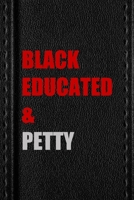 Black Educated & Petty: All Purpose 6x9 Blank Lined Notebook Journal Way Better Than A Card Trendy Unique Gift Black Texture Petty 1706471157 Book Cover