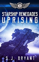 Starship Renegades: Uprising 1699340781 Book Cover