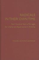 Radicals in Their Own Time: Four Hundred Years of Struggle for Liberty and Equal Justice in America 0521193664 Book Cover