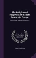 The enlightened despotism of the 18th century in Europe: the Archduke Leopold I in Tuscany .. 1378065670 Book Cover