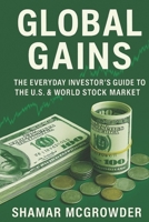 Global Gains: The Everyday Investor’s Guide to the U.S. & World Stock Market B0FKTPY4LY Book Cover