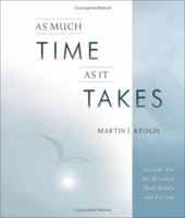 As Much Time as it Takes: A Guide for the Bereaved, Their Family And Friends 1571744541 Book Cover