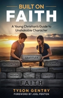 Built on Faith: A Young Christian’s Guide to Unshakable Character B0FNCV173Q Book Cover