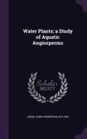 Water Plants; a Study of Aquatic Angiosperms 101660601X Book Cover