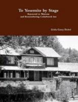 To Yosemite by Stage Raymond to Wawona and Remembering Cedarbrook Inn 1257904612 Book Cover