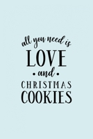 All You Need Is Love And Christmas Cookies: Funny and Cute Secret Santa Gag Gift With -All You Need Is Love And Christmas Cookies- On The Cover | ... | Office Colleagues Coworkers Gift | 1 1711624187 Book Cover