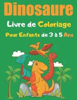 Dinosaure Livre de Coloriage Pour Enfants de 3 à 5 Ans: un étonnant livre à colorier pour les enfants de 3 à 5 ans - Excellent Cadeau Pour Filles et Garçon B08S2QLC2T Book Cover