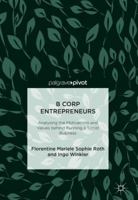 B Corp Entrepreneurs: Analysing the Motivations and Values behind Running a Social Business 3319901664 Book Cover