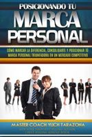 Posicionando Tu Marca Personal: Como Marcar La Diferencia, Consolidarte y Posicionar Tu Marca Personal Triunfadora En Un Mercado Competitivo 1985209152 Book Cover