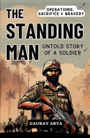 The Standing Man: Untold Story of A Soldier: Indian Army True Events B0HDBZ9XVS Book Cover
