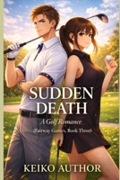 Sudden Death: A Golf Romance (Fairway Games, Book Three) B0GMQWYCCM Book Cover