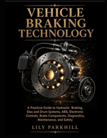 Vehicle Braking Technology: A Practical Guide to Hydraulic Braking, Disc and Drum Systems, ABS, Electronic Controls, Brake Components, Diagnostics, ... Mechanical Systems Engineering Library) B0HJHSLK5G Book Cover