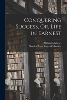 Conquering Success Or, Life in Earnest 1016977638 Book Cover