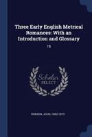 Three Early English Metrical Romances: With an Introduction and Glossary: 18 1340298759 Book Cover