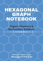 Hexagonal Graph Notebook: Organic Chemistry & Biochemistry Notebook: 120 pages hexagonal graph paper notebook for drawing organic chemistry structures ... Paper Large, 7 X 10 inch) 1650617623 Book Cover