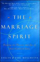 The Marriage Spirit: Finding the Passion and Joy of Soul-Centered Love 0684834502 Book Cover