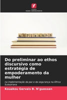 Do preliminar ao ethos discursivo como estratégia de empoderamento da mulher: na implementação da paz e da segurança na África Subsariana (Portuguese Edition) B0CKKQ78T1 Book Cover