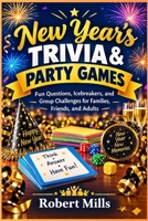 New Year’s Trivia & Party Games: Fun Questions, Icebreakers, and Group Challenges for Families, Friends, and Adults B0HK7YB1Z5 Book Cover