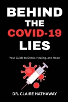 Behind The COVID-19 Lies: Your Guide to Detox, Healing, and Hope B0F6K2XZJY Book Cover