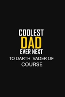 COOLEST DAD EVER NEXT TO DART VADER OF COURSE: Notebooks are a very essential part for taking notes, as a diary, writing thoughts and inspirations, ... gift for Father's Birthday, Thanks giving 1697532772 Book Cover