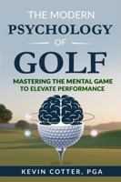 The Modern Psychology of Golf: Mastering the Mental Game to Elevate Performance B0FHRXT4FY Book Cover