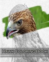 Hawk Coloring Book: A Coloring Book Containing 30 Hawk Designs in a Variety of Styles to Help You Relax 1979200599 Book Cover