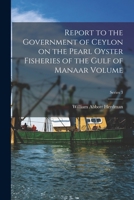 Report to the Government of Ceylon on the Pearl Oyster Fisheries of the Gulf of Manaar Volume; Series 3 101922763X Book Cover
