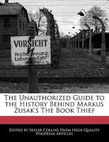 The Unauthorized Guide to the History Behind Markus Zusak's the Book Thief 1241720320 Book Cover