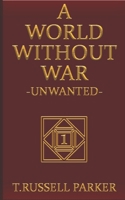 A World Without War : Unwanted 1697845495 Book Cover