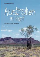 Australien im Kopf. Ein Bericht zum Mitreisen 3833433973 Book Cover