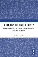A Theory of Uncertainty: Perspectives in Philosophy, Social Sciences, and Risk Research 1032738898 Book Cover