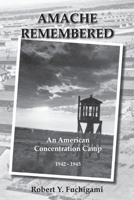 Amache Remembered : An American Concentration Camp 1942-1945 1950647625 Book Cover