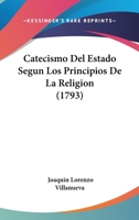 Catecismo Del Estado Segun Los Principios De La Religion (1793) 1104630788 Book Cover