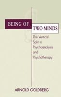 Being of Two Minds: The Vertical Split in Psychoanalysis and Psychotherapy 1138005509 Book Cover