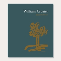 William Crozier: Seize the Flow'r 1901192601 Book Cover