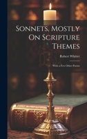 Sonnets, Mostly On Scripture Themes: With a Few Other Poems 102032693X Book Cover