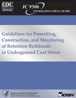 Guidelines for Permitting, Construction, and Monitoring of Retention Bulkheads in Underground Coal Mines 149299670X Book Cover