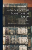 Memoirs of the Marstons of Salem: With a Brief Genealogy of Some of Their Descendants - Primary Source Edition 1018120319 Book Cover