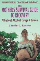 Mother's Survival Guide to Recovery: All About Alcohol, Drugs and Babies 1572240490 Book Cover