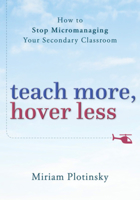 Hover Less, Teach More: How to Stop Micromanaging Your Secondary Classroom 1324019875 Book Cover