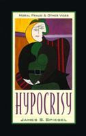 Hypocrisy: Moral Fraud and Other Vices 080106046X Book Cover
